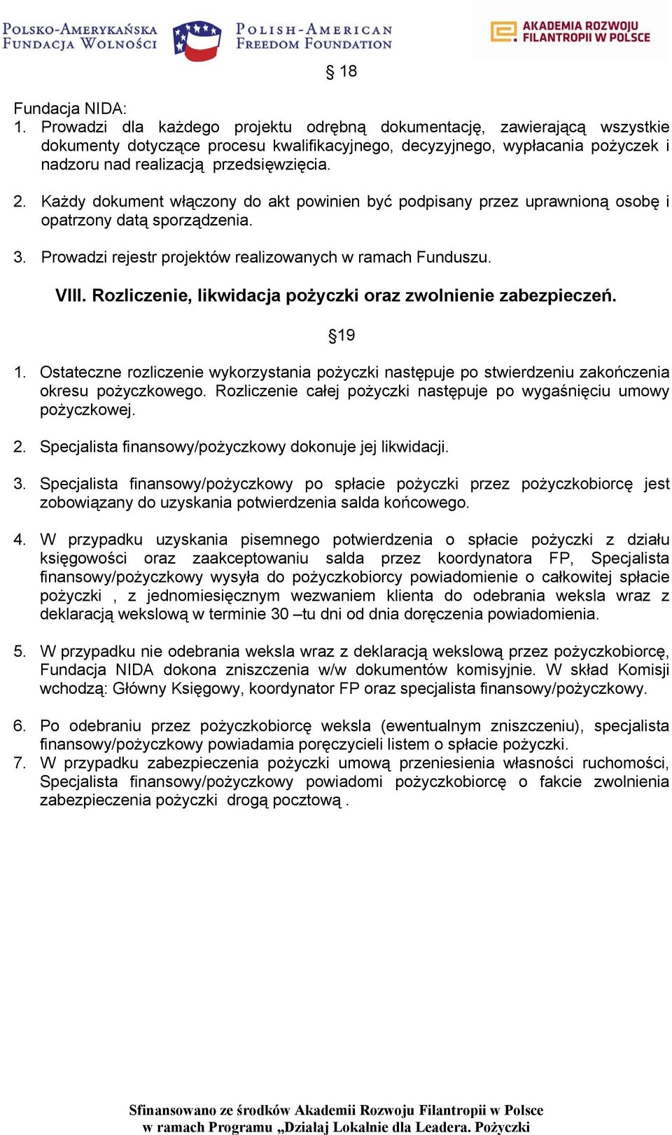 Każdy dokument włączony do akt powinien być podpisany przez uprawnioną osobę i opatrzony datą sporządzenia. 3. Prowadzi rejestr projektów realizowanych w ramach Funduszu. VIII.