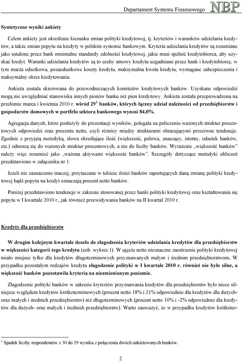 Warunki udzielania kredytów są to cechy umowy kredytu uzgadniane przez bank i kredytobiorcę, w tym marża odsetkowa, pozaodsetkowe koszty kredytu, maksymalna kwota kredytu, wymagane zabezpieczenia i