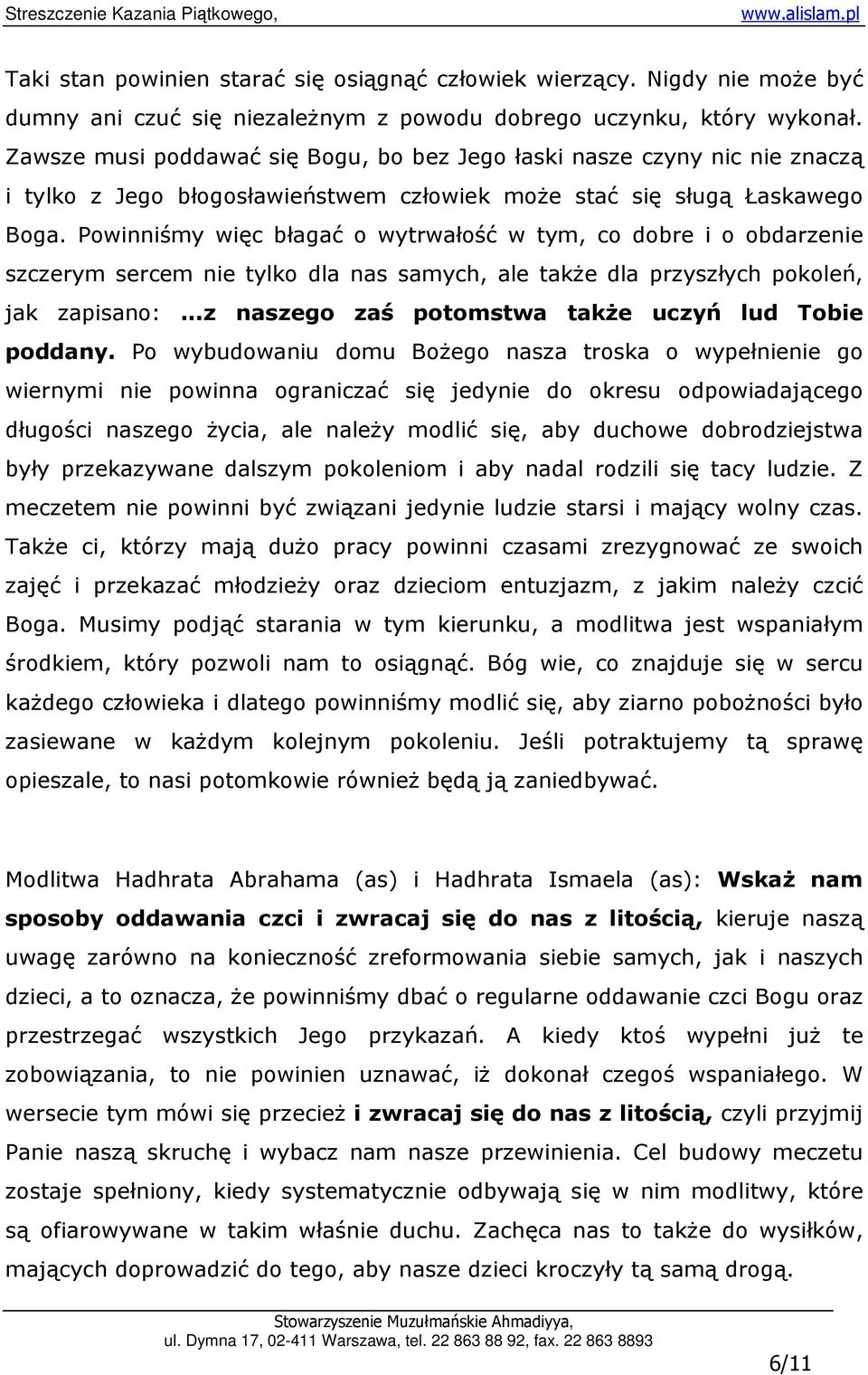 Powinniśmy więc błagać o wytrwałość w tym, co dobre i o obdarzenie szczerym sercem nie tylko dla nas samych, ale takŝe dla przyszłych pokoleń, jak zapisano:.