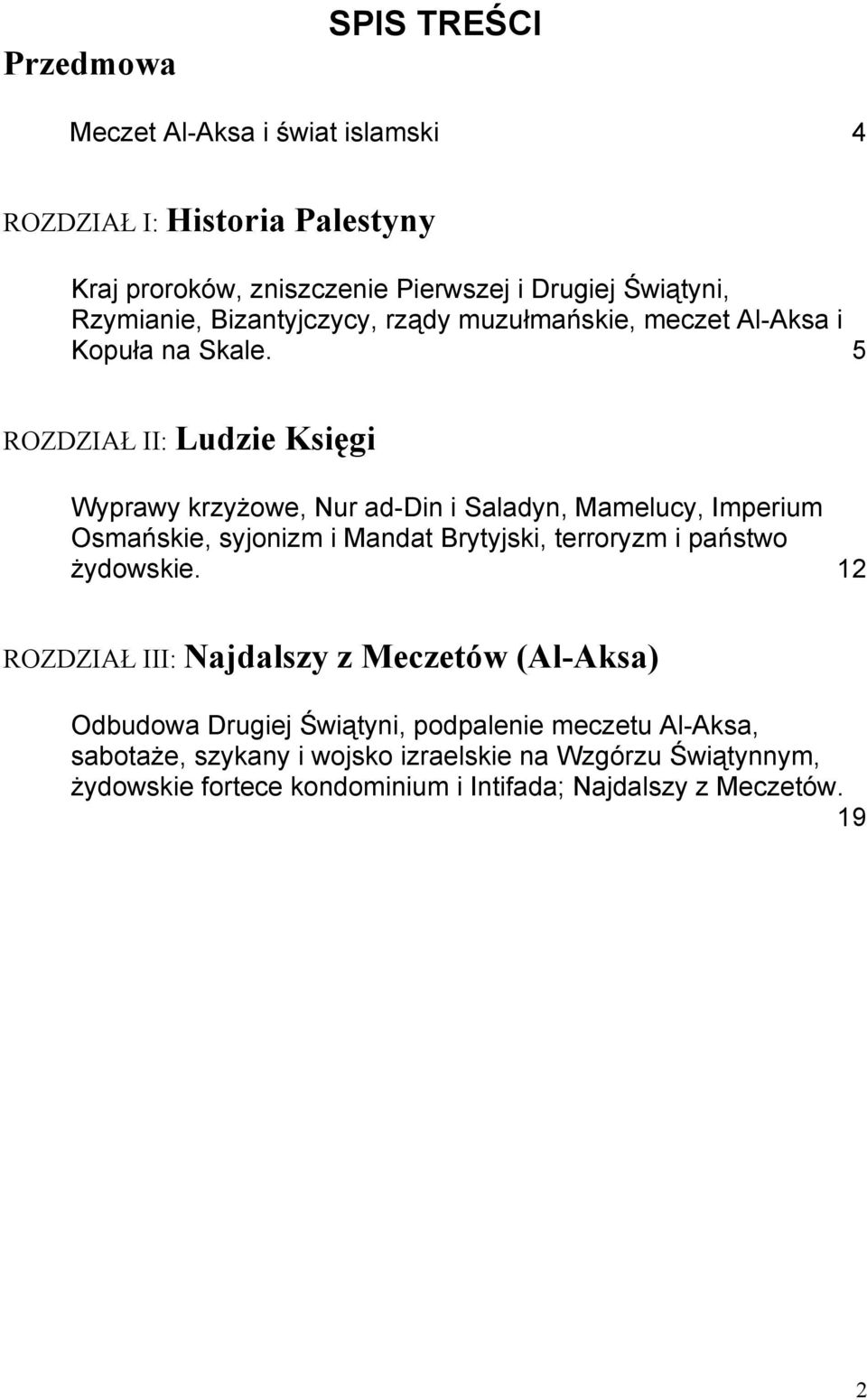 5 ROZDZIAŁ II: Ludzie Księgi Wyprawy krzyżowe, Nur ad-din i Saladyn, Mamelucy, Imperium Osmańskie, syjonizm i Mandat Brytyjski, terroryzm i państwo