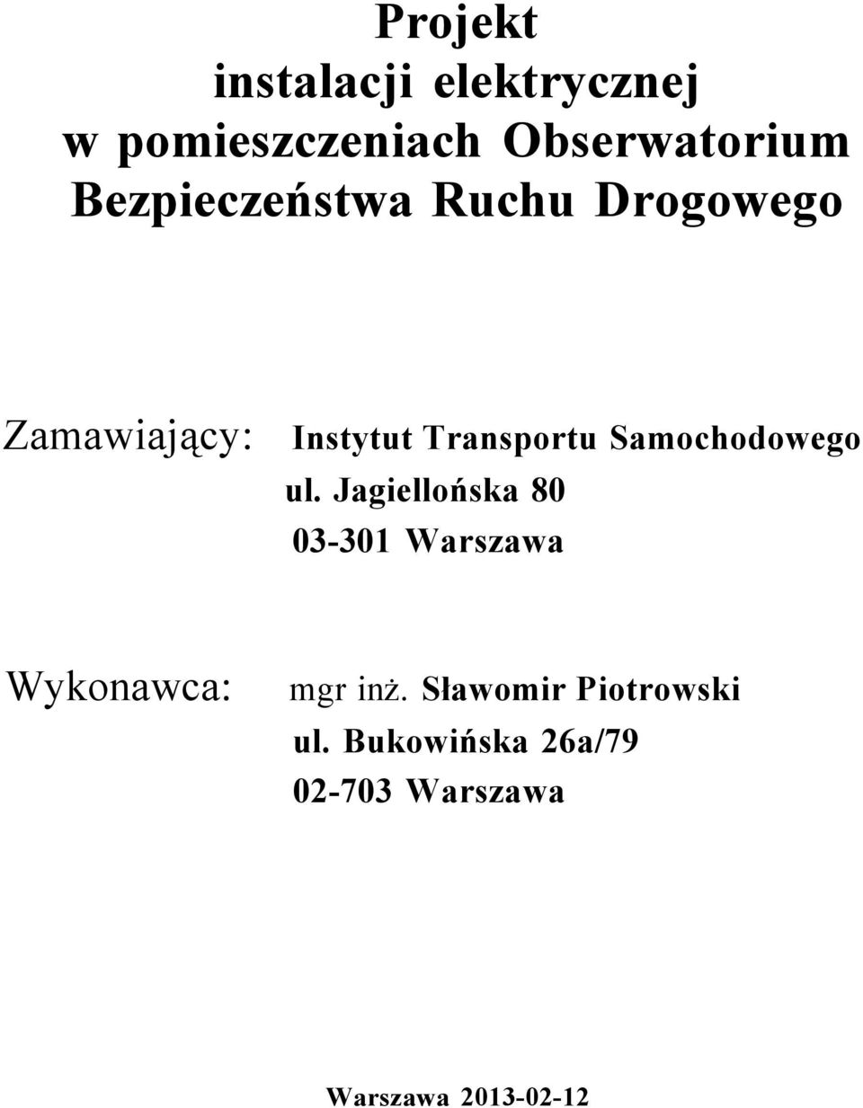 Samochodowego ul. Jagiellońska 80 03-301 Warszawa Wykonawca: mgr inż.