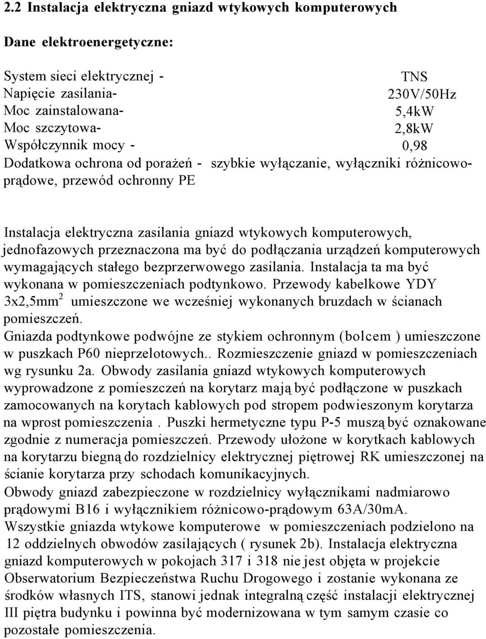 przeznaczona ma być do podłączania urządzeń komputerowych wymagających stałego bezprzerwowego zasilania. Instalacja ta ma być wykonana w pomieszczeniach podtynkowo.