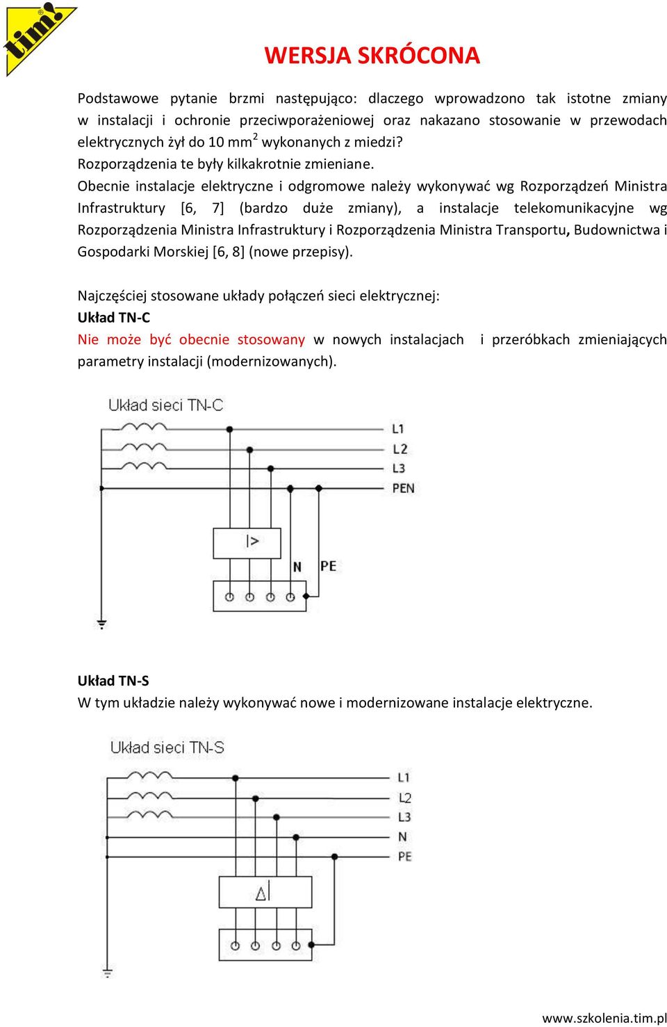 Obecnie instalacje elektryczne i odgromowe należy wykonywać wg Rozporządzeń Ministra Infrastruktury [6, 7] (bardzo duże zmiany), a instalacje telekomunikacyjne wg Rozporządzenia Ministra