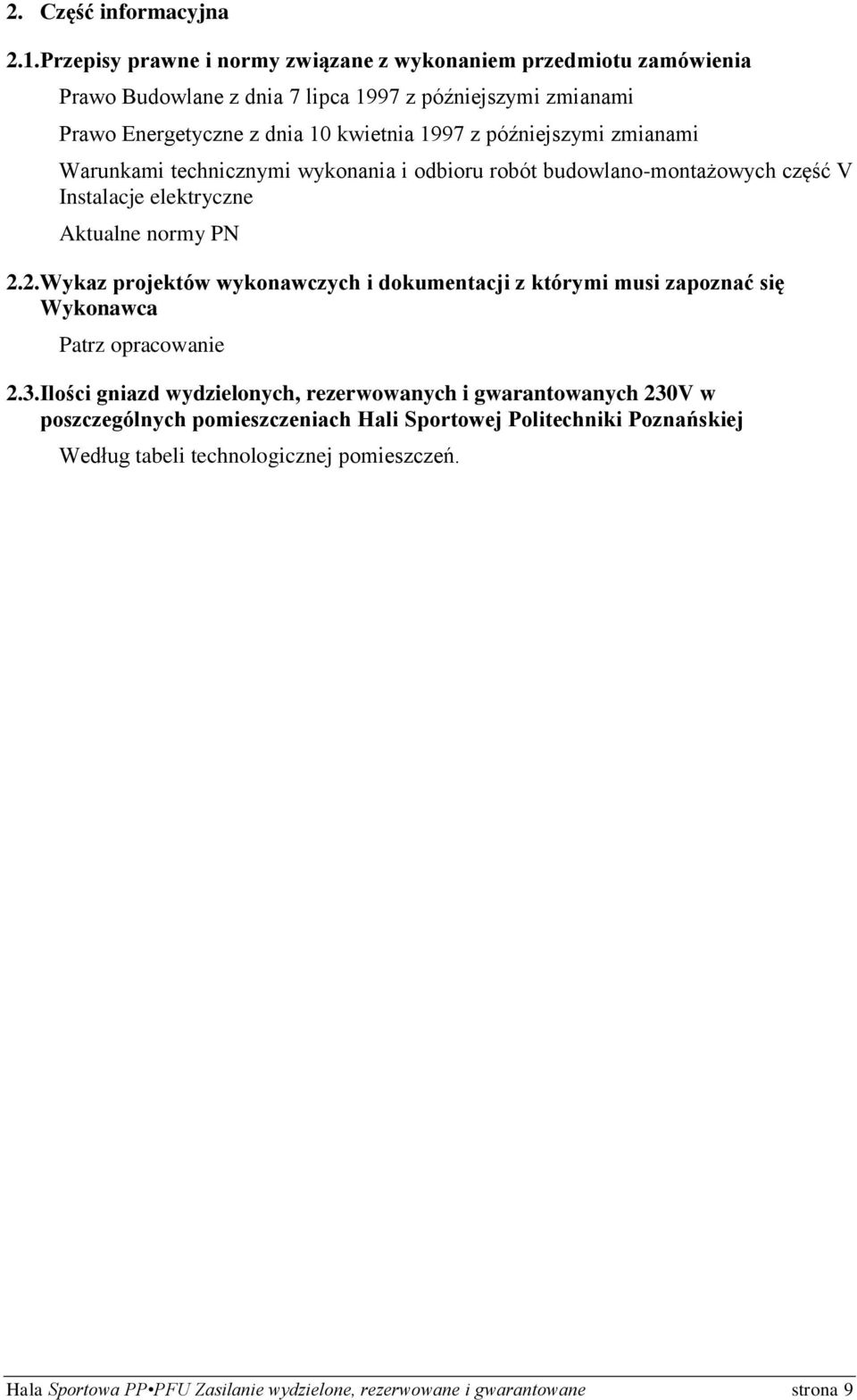 późniejszymi zmianami Warunkami technicznymi wykonania i odbioru robót budowlano-montażowych część V Instalacje elektryczne Aktualne normy PN 2.