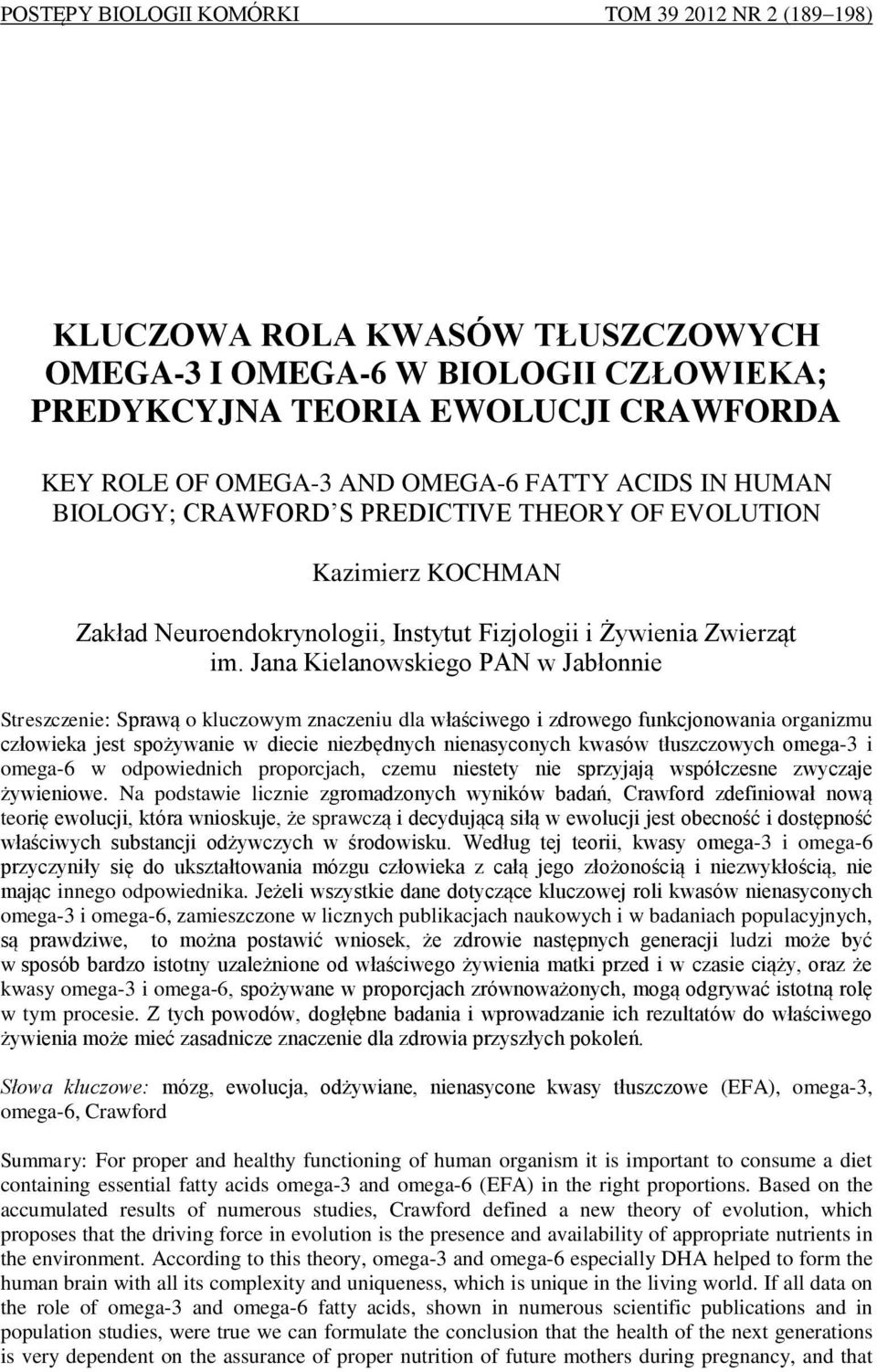 Jana Kielanowskiego PAN w Jabłonnie Streszczenie: Sprawą o kluczowym znaczeniu dla właściwego i zdrowego funkcjonowania organizmu człowieka jest spożywanie w diecie niezbędnych nienasyconych kwasów