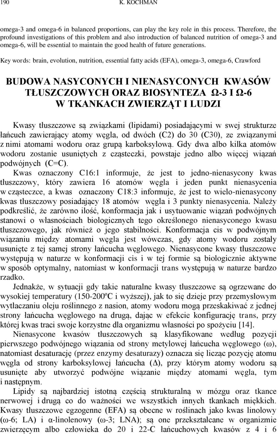 Key words: brain, evolution, nutrition, essential fatty acids (EFA), omega-3, omega-6, Crawford BUDOWA NASYCONYCH I NIENASYCONYCH KWASÓW TŁUSZCZOWYCH ORAZ BIOSYNTEZA Ω-3 I Ω-6 W TKANKACH ZWIERZĄT I