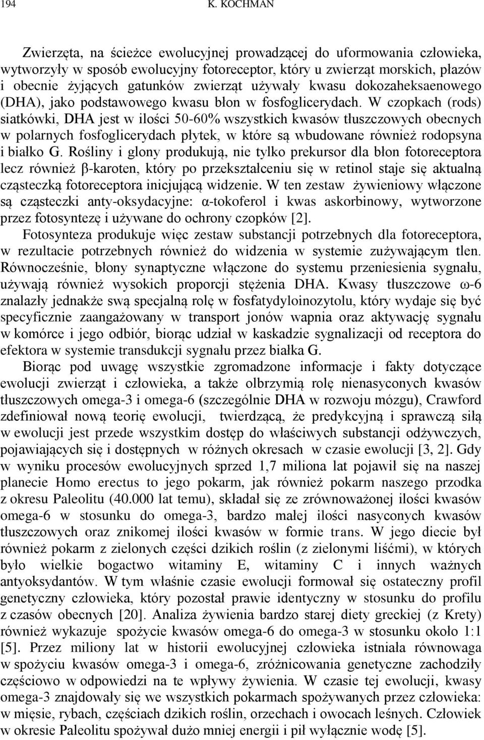 używały kwasu dokozaheksaenowego (DHA), jako podstawowego kwasu błon w fosfoglicerydach.