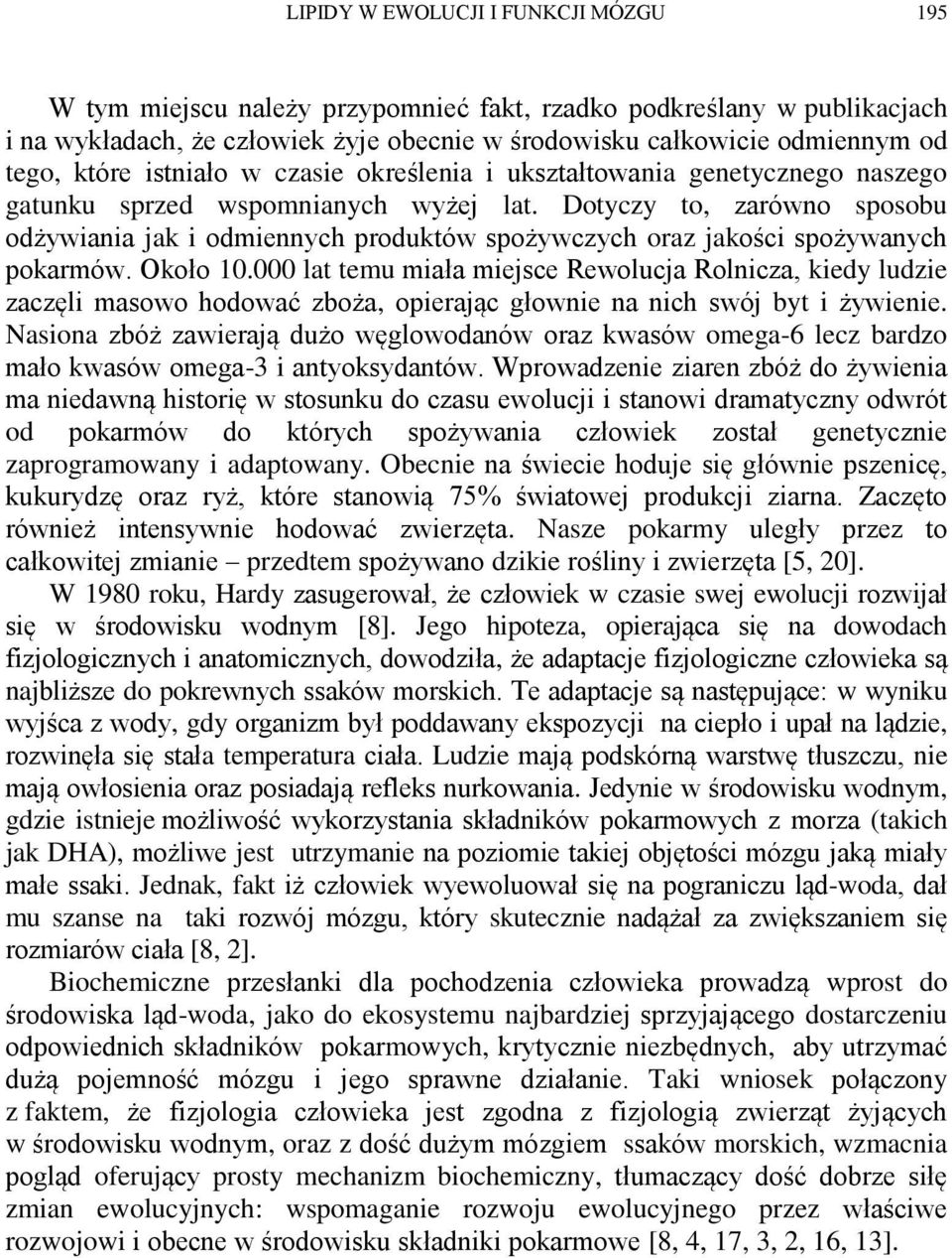 Dotyczy to, zarówno sposobu odżywiania jak i odmiennych produktów spożywczych oraz jakości spożywanych pokarmów. Około 10.