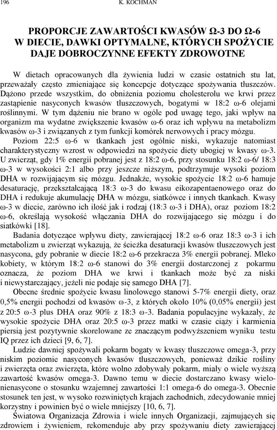 przeważały często zmieniające się koncepcje dotyczące spożywania tłuszczów.