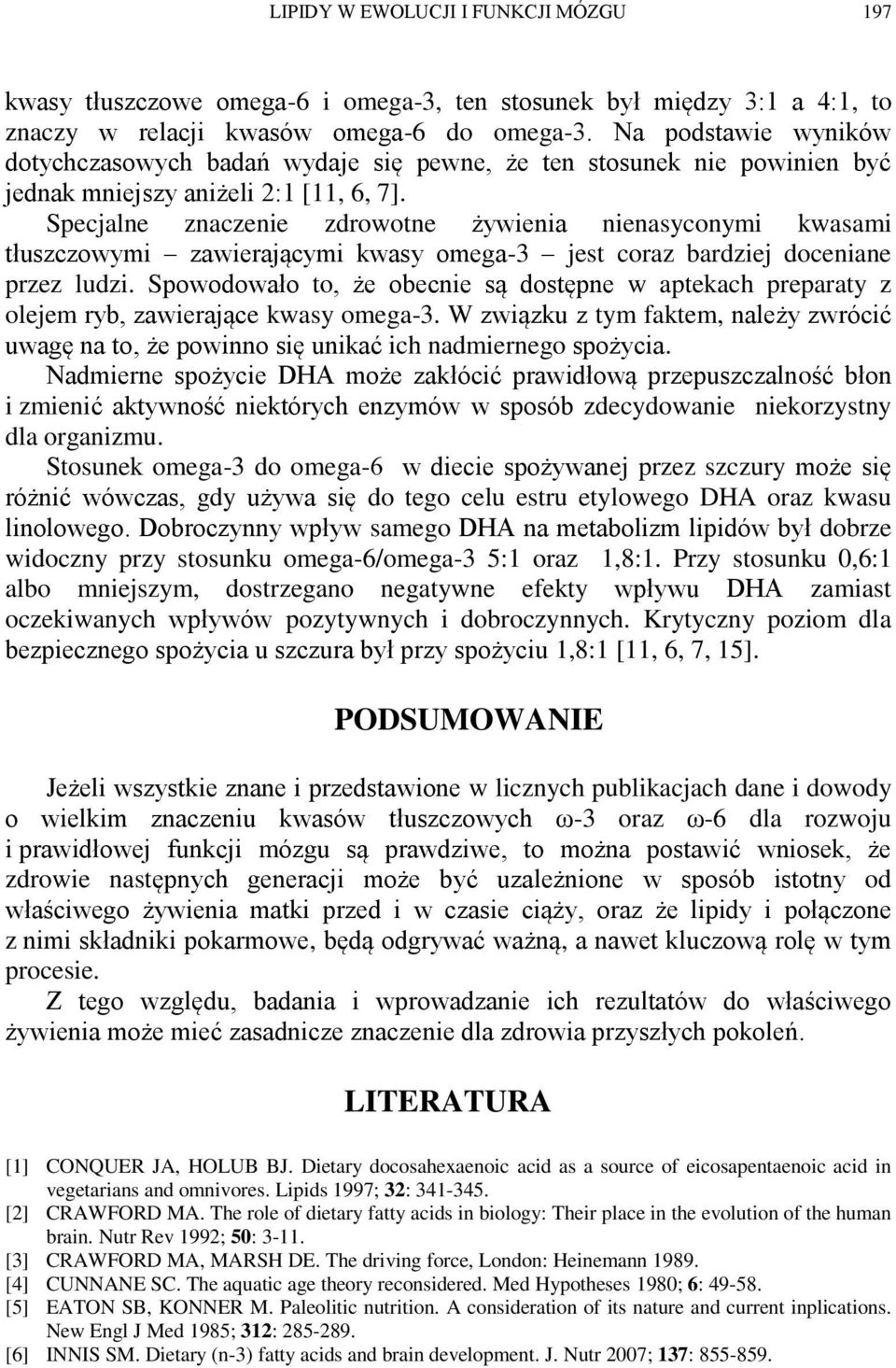 Specjalne znaczenie zdrowotne żywienia nienasyconymi kwasami tłuszczowymi zawierającymi kwasy omega-3 jest coraz bardziej doceniane przez ludzi.