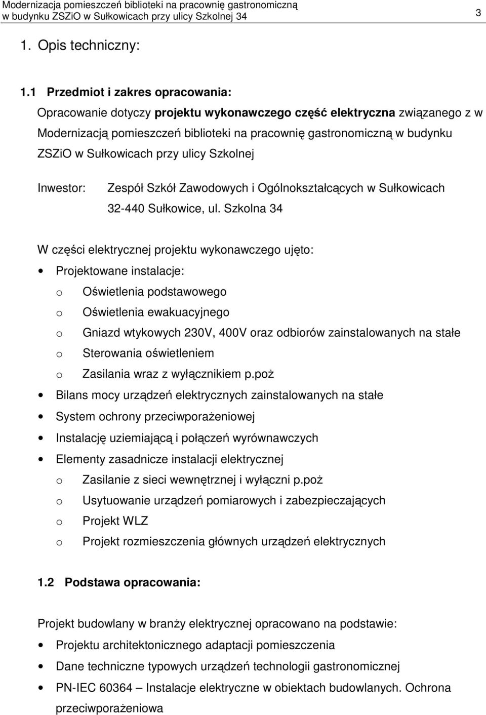 Sułkowicach przy ulicy Szkolnej Inwestor: Zespół Szkół Zawodowych i Ogólnokształcących w Sułkowicach 32-440 Sułkowice, ul.