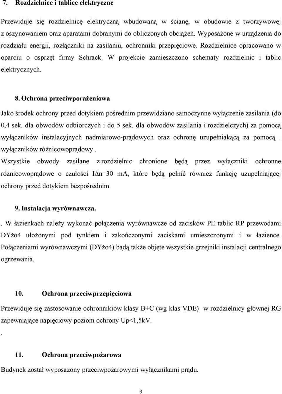 W projekcie zamieszczono schematy rozdzielnic i tablic elektrycznych. 8.