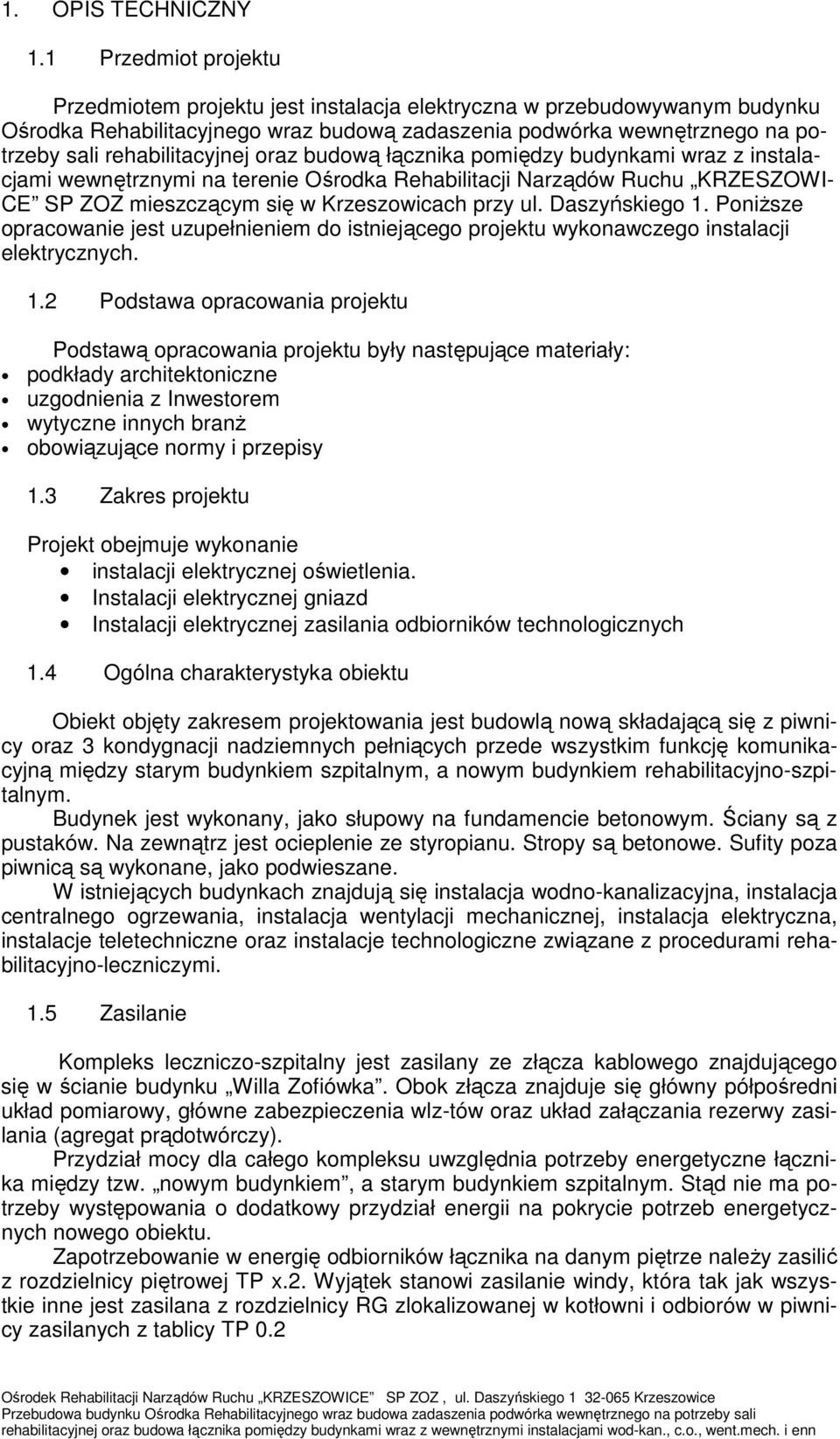 rehabilitacyjnej oraz budową łącznika pomiędzy budynkami wraz z instalacjami wewnętrznymi na terenie Ośrodka Rehabilitacji Narządów Ruchu KRZESZOWI- CE SP ZOZ mieszczącym się w Krzeszowicach przy ul.