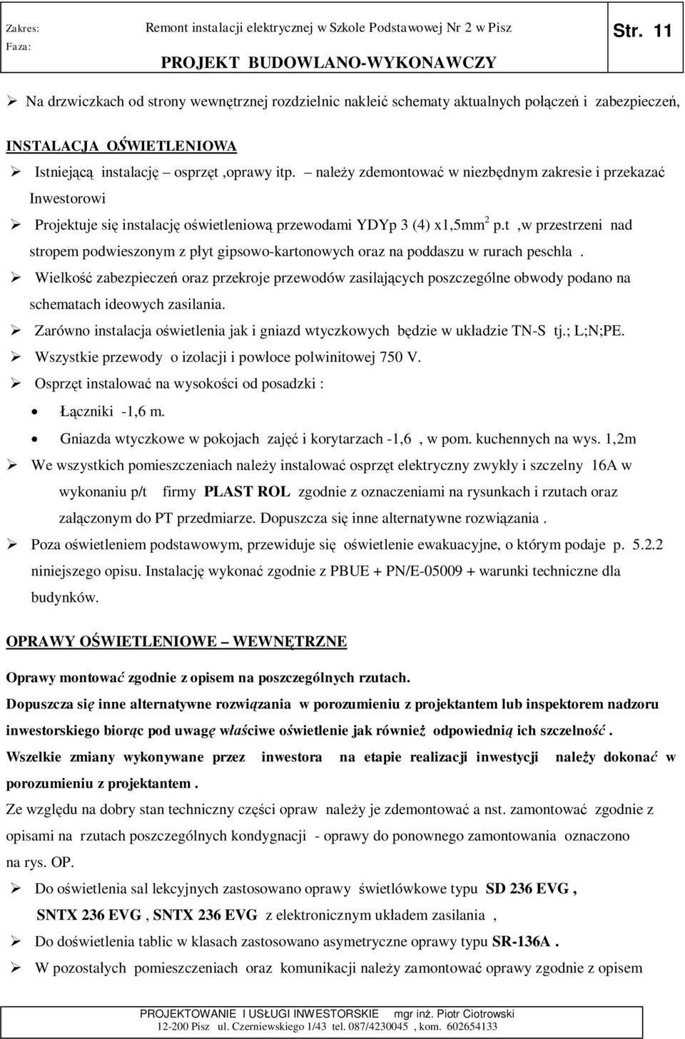 t,w przestrzeni nad stropem podwieszonym z p yt gipsowo-kartonowych oraz na poddaszu w rurach peschla.