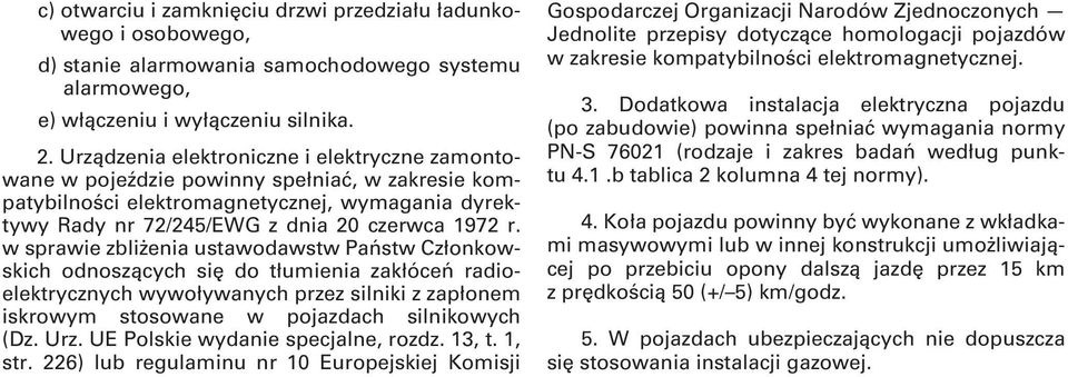 odnoszących się do tłumienia zakłóceń radioelektrycznych wywoływanych przez silniki z zapłonem iskrowym stosowane w pojazdach silnikowych (Dz. Urz. UE Polskie wydanie specjalne, rozdz. 13, t. 1, str.