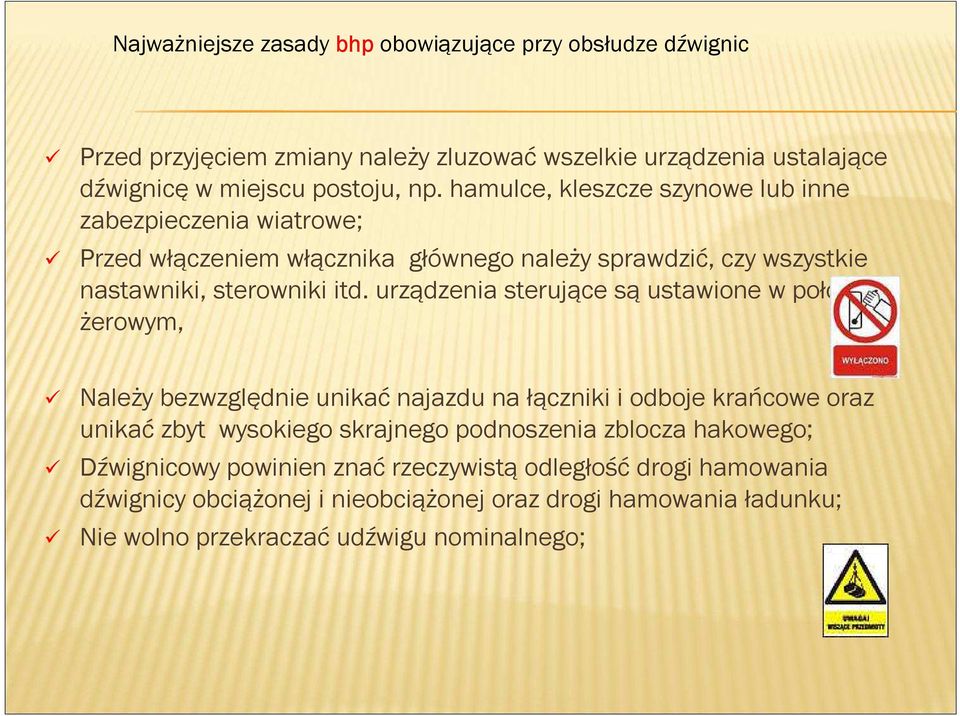 urządzenia sterujące są ustawione w położeniu żerowym, Należy bezwzględnie unikać najazdu na łączniki i odboje krańcowe oraz unikać zbyt wysokiego skrajnego podnoszenia