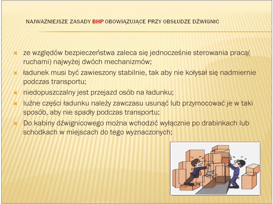 osób na ładunku; luźne części ładunku należy zawczasu usunąć lub przymocować je w taki sposób, aby nie spadły podczas