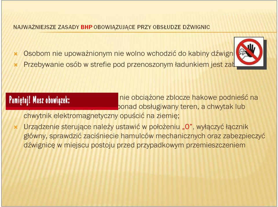 teren, a chwytak lub chwytnik elektromagnetyczny opuścić na ziemię; Urządzenie sterujące należy ustawić w położeniu 0, wyłączyć