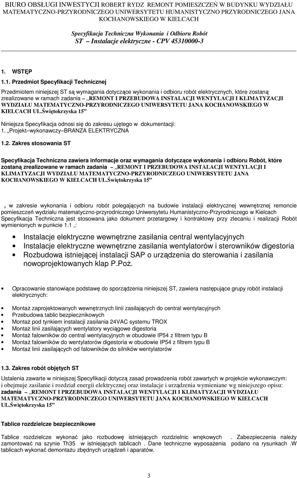 Świętokrzyska 15 Niniejsza Specyfikacja odnosi się do zakresu ujętego w dokumentacji: 1. Projekt wykonawczy BRANZA ELEKTRYCZNA 1.2.