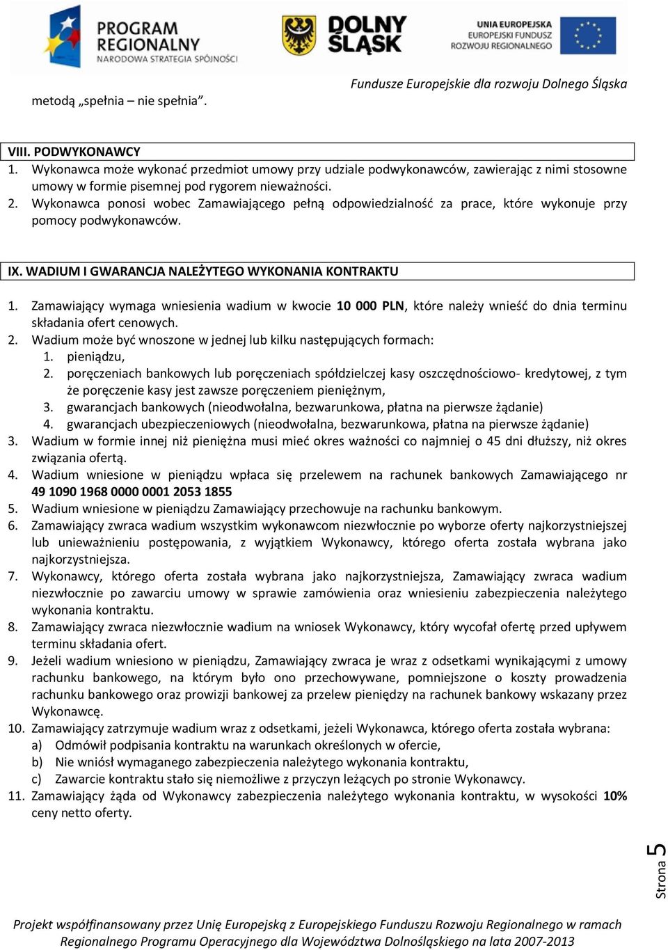 Wykonawca ponosi wobec Zamawiającego pełną odpowiedzialność za prace, które wykonuje przy pomocy podwykonawców. IX. WADIUM I GWARANCJA NALEŻYTEGO WYKONANIA KONTRAKTU 1.