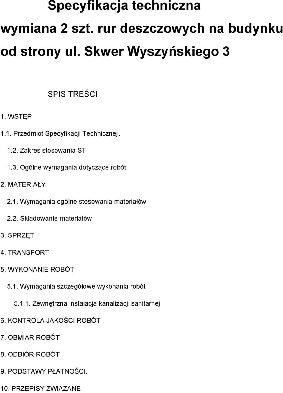 2. Składowanie materiałów 3. SPRZĘT 4. TRANSPORT 5. WYKONANIE ROBÓT 5.1. Wymagania szczegółowe wykonania robót 5.1.1. Zewnętrzna instalacja kanalizacji sanitarnej 6.