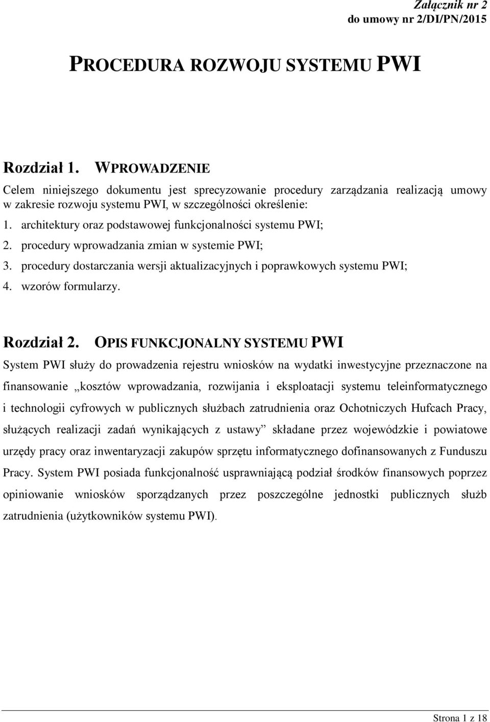 architektury oraz podstawowej funkcjonalności systemu PWI; 2. procedury wprowadzania zmian w systemie PWI; 3. procedury dostarczania wersji aktualizacyjnych i poprawkowych systemu PWI; 4.