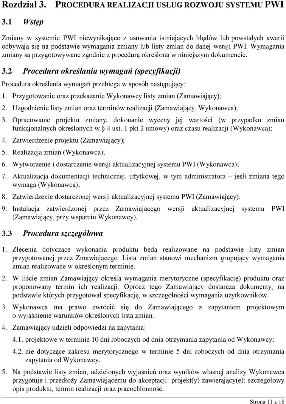 Wymagania zmiany są przygotowywane zgodnie z procedurą określoną w niniejszym dokumencie. 3.