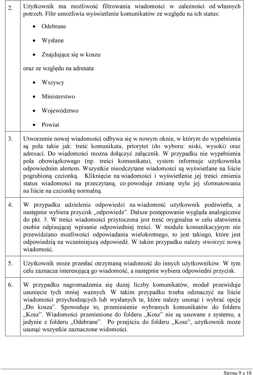 Utworzenie nowej wiadomości odbywa się w nowym oknie, w którym do wypełnienia są pola takie jak: treść komunikatu, priorytet (do wyboru: niski, wysoki) oraz adresaci.