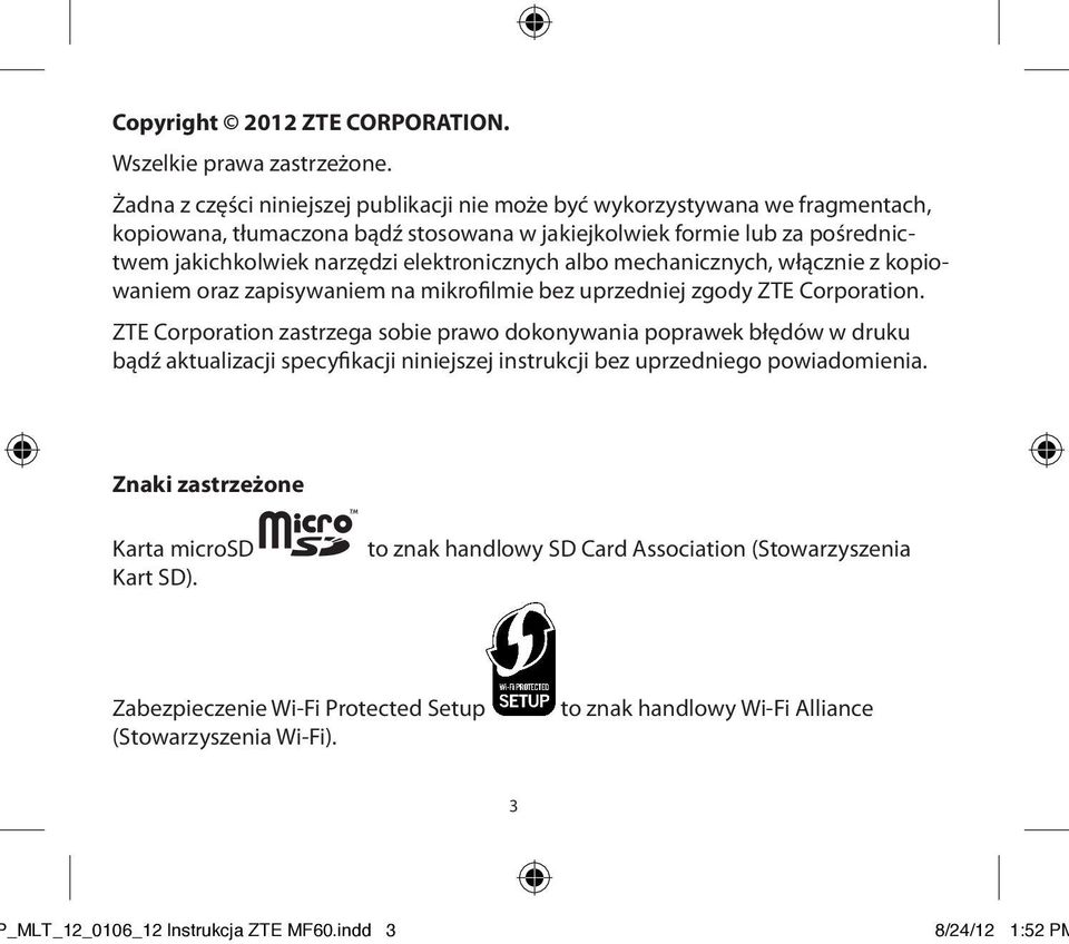 elektronicznych albo mechanicznych, włącznie z kopiowaniem oraz zapisywaniem na mikrofilmie bez uprzedniej zgody ZTE Corporation.