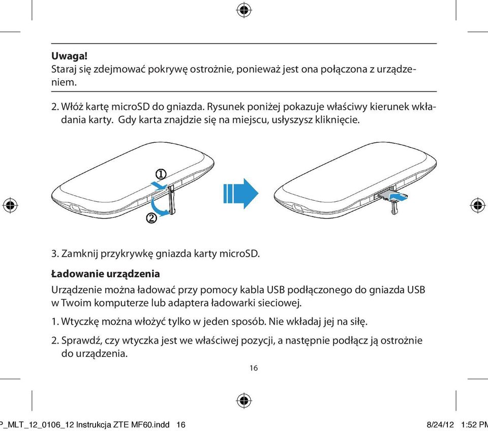 Ładowanie urządzenia Urządzenie można ładować przy pomocy kabla USB podłączonego do gniazda USB w Twoim komputerze lub adaptera ładowarki sieciowej. 1.