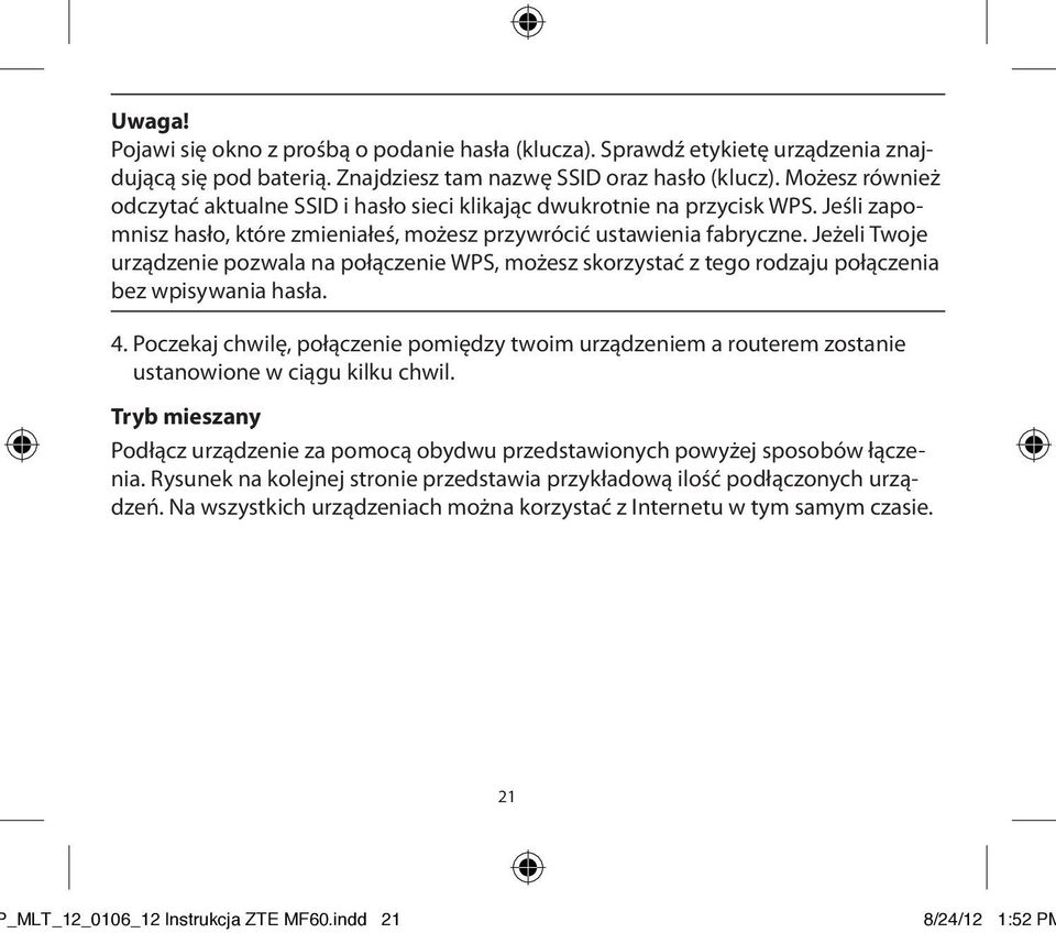 Jeżeli Twoje urządzenie pozwala na połączenie WPS, możesz skorzystać z tego rodzaju połączenia bez wpisywania hasła. 4.