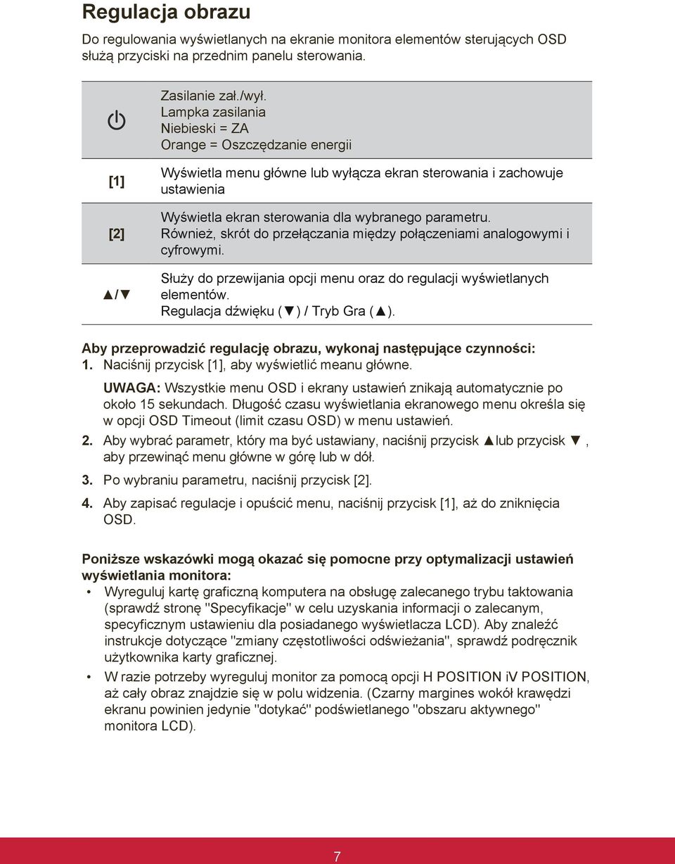 Również, skrót do przełączania między połączeniami analogowymi i cyfrowymi. Służy do przewijania opcji menu oraz do regulacji wyświetlanych elementów. Regulacja dźwięku ( ) / Tryb Gra ( ).