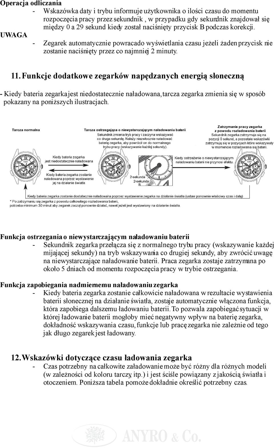 Funkcje dodatkowe zegarków napędzanych energią słoneczną - Kiedy bateria zegarka jest niedostatecznie naładowana, tarcza zegarka zmienia się w sposób pokazany na poniższych ilustracjach.