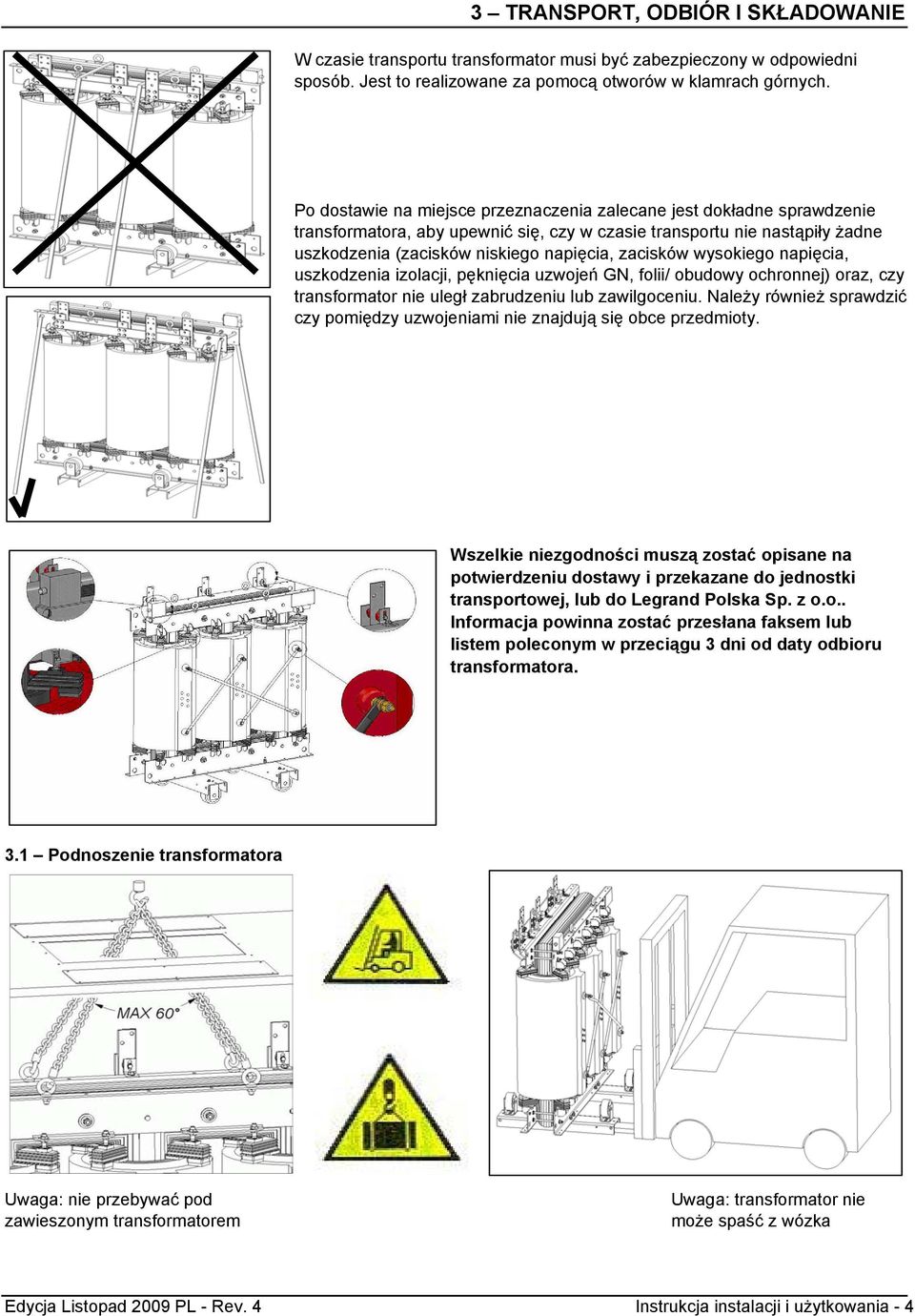 wysokiego napięcia, uszkodzenia izolacji, pęknięcia uzwojeń GN, folii/ obudowy ochronnej) oraz, czy transformator nie uległ zabrudzeniu lub zawilgoceniu.