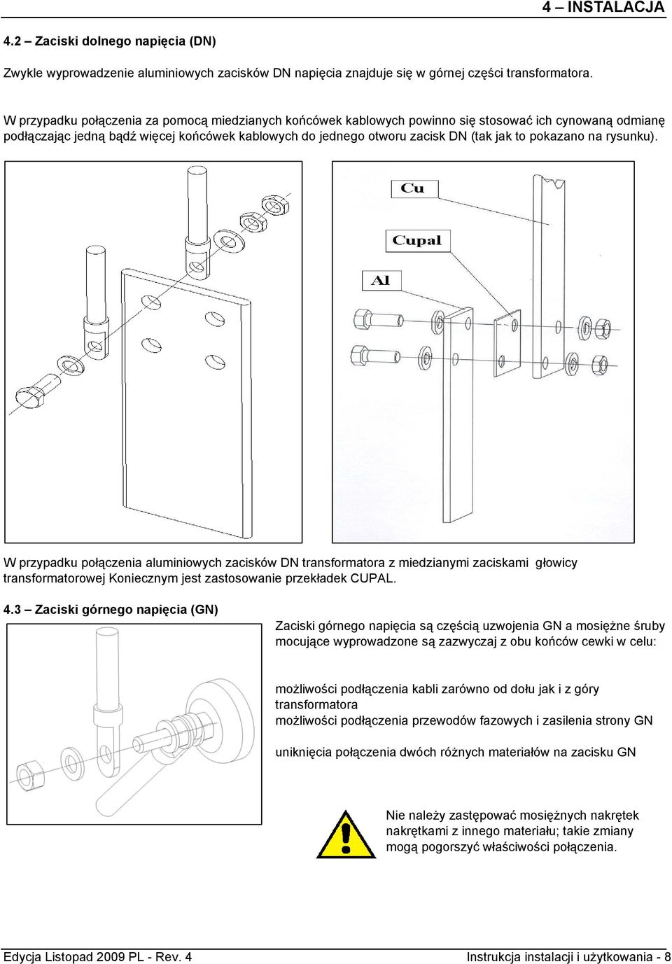 pokazano na rysunku). W przypadku połączenia aluminiowych zacisków DN transformatora z miedzianymi zaciskami głowicy transformatorowej Koniecznym jest zastosowanie przekładek CUPAL. 4.