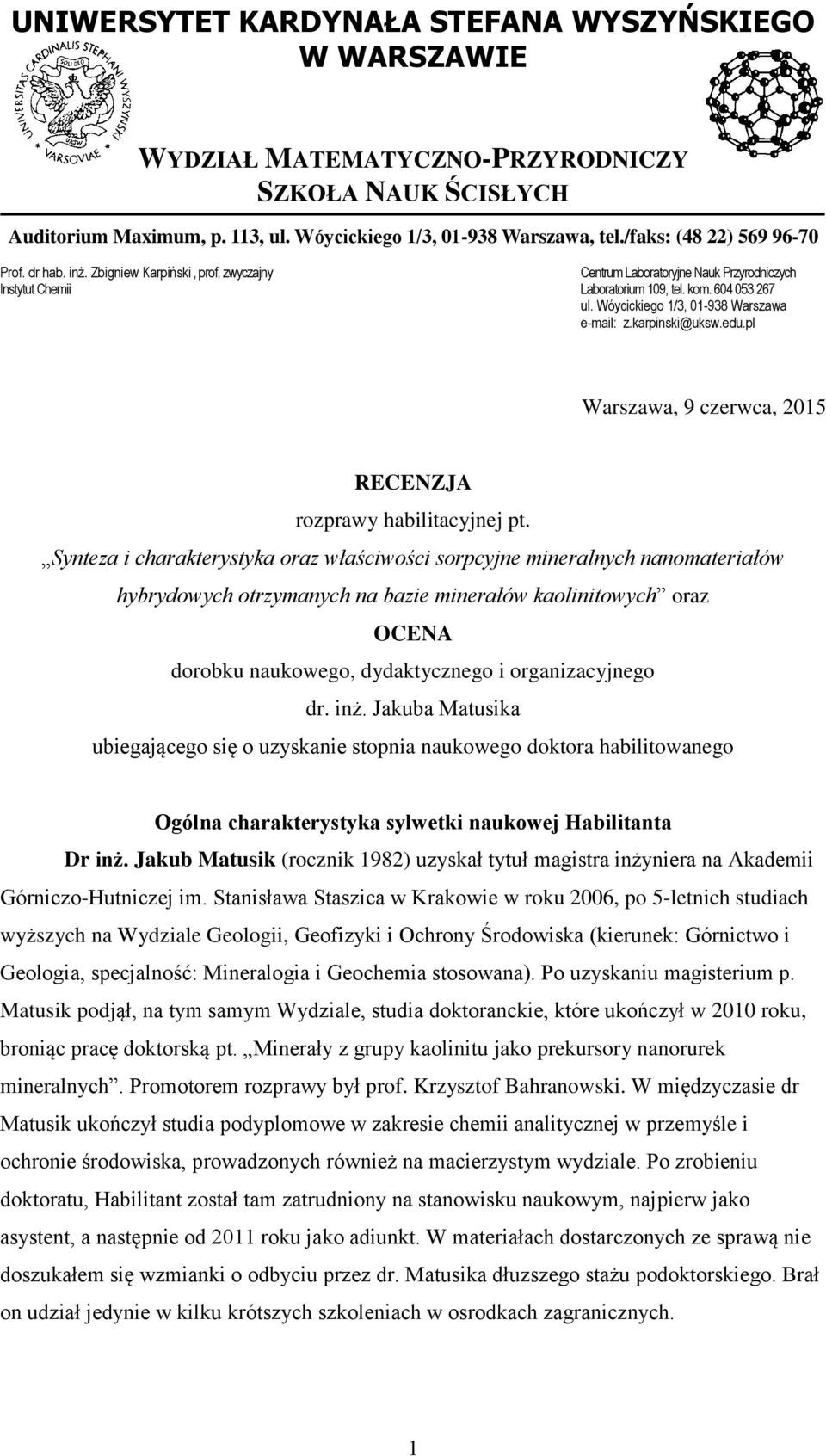 Wóycickiego 1/3, 01-938 Warszawa e-mail: z.karpinski@uksw.edu.pl Warszawa, 9 czerwca, 2015 RECENZJA rozprawy habilitacyjnej pt.