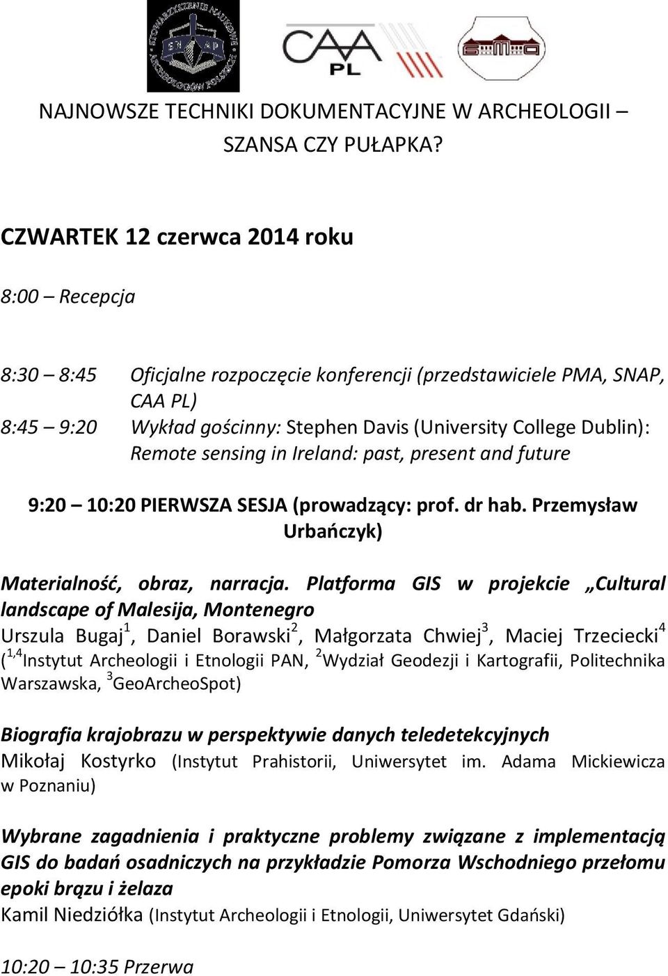 Platforma GIS w projekcie Cultural landscape of Malesija, Montenegro Urszula Bugaj 1, Daniel Borawski 2, Małgorzata Chwiej 3, Maciej Trzeciecki 4 ( 1,4 Instytut Archeologii i Etnologii PAN, 2 Wydział