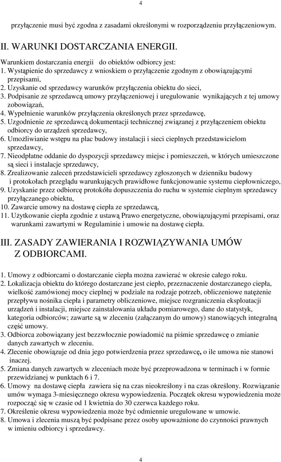 Podpisanie ze sprzedawcą umowy przyłączeniowej i uregulowanie wynikających z tej umowy zobowiązań, 4. Wypełnienie warunków przyłączenia określonych przez sprzedawcę, 5.