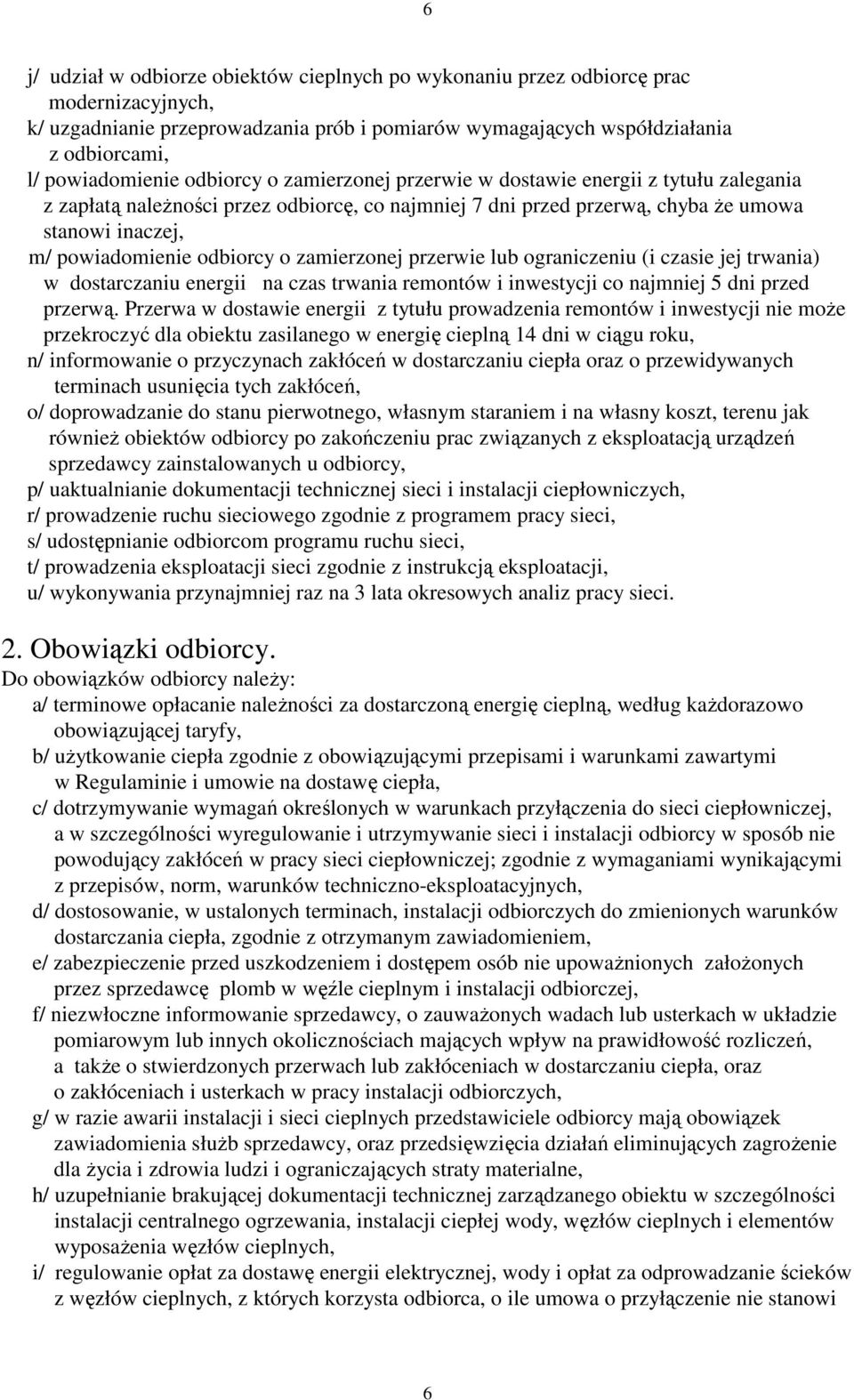 zamierzonej przerwie lub ograniczeniu (i czasie jej trwania) w dostarczaniu energii na czas trwania remontów i inwestycji co najmniej 5 dni przed przerwą.