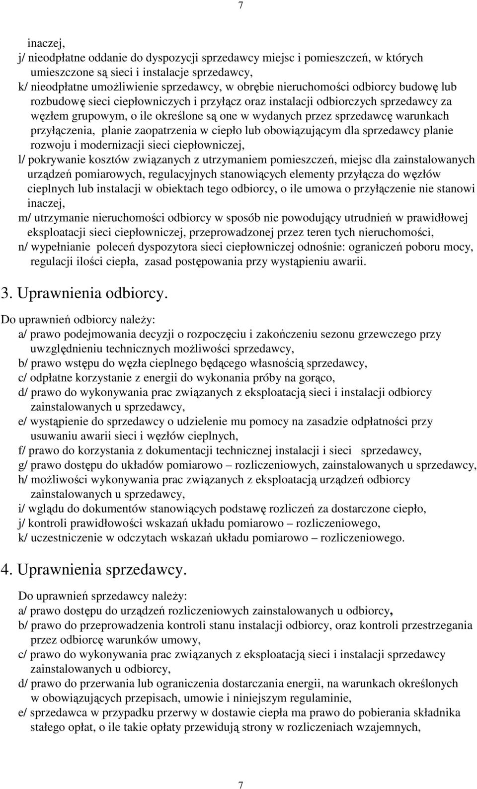 przyłączenia, planie zaopatrzenia w ciepło lub obowiązującym dla sprzedawcy planie rozwoju i modernizacji sieci ciepłowniczej, l/ pokrywanie kosztów związanych z utrzymaniem pomieszczeń, miejsc dla