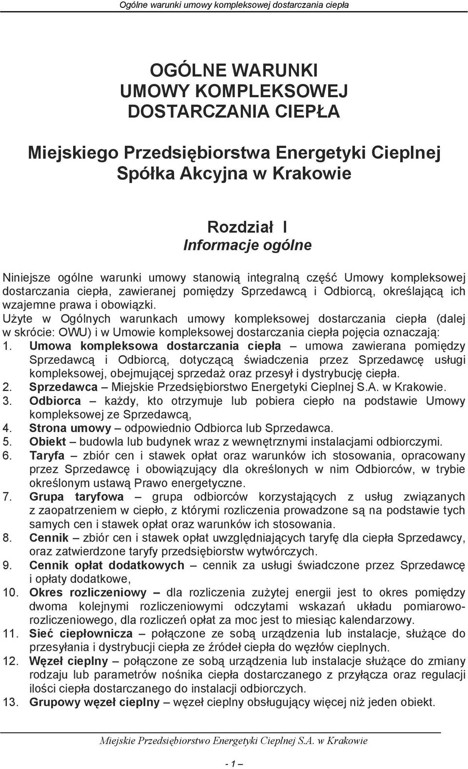 Użyte w Ogólnych warunkach umowy kompleksowej dostarczania ciepła (dalej w skrócie: OWU) i w Umowie kompleksowej dostarczania ciepła pojęcia oznaczają: 1.