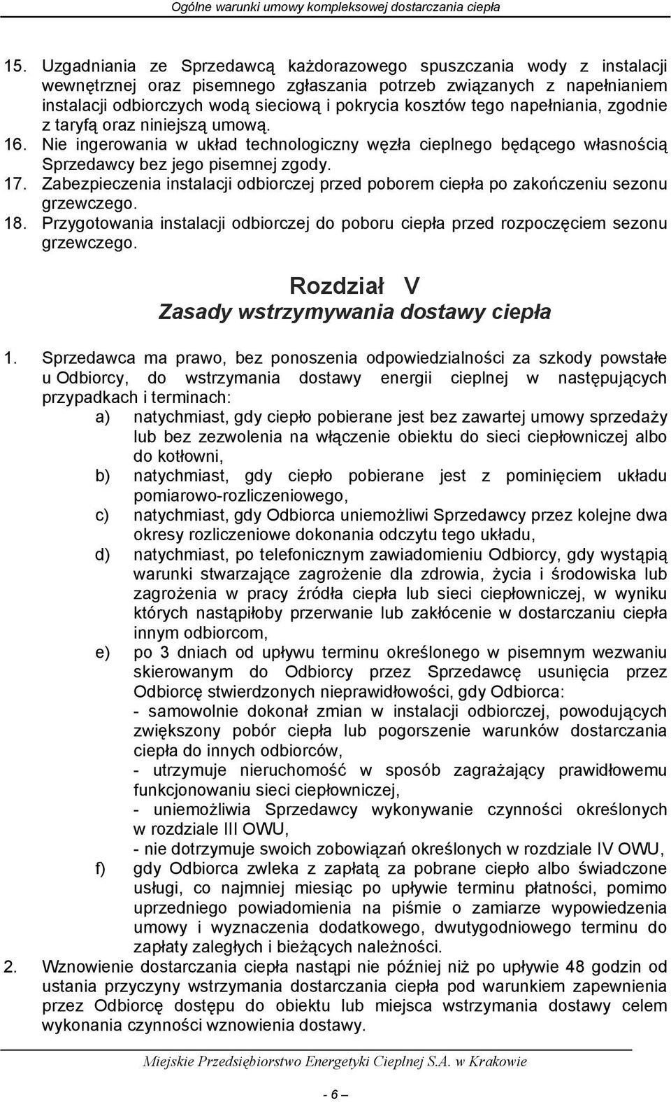 Zabezpieczenia instalacji odbiorczej przed poborem ciepła po zakończeniu sezonu grzewczego. 18. Przygotowania instalacji odbiorczej do poboru ciepła przed rozpoczęciem sezonu grzewczego.