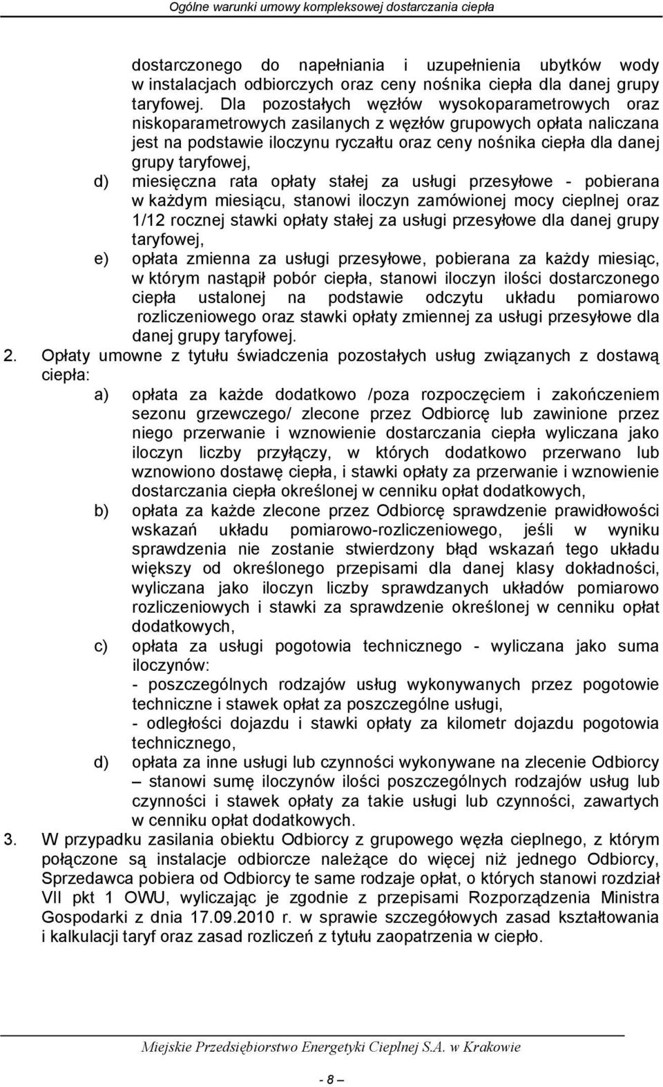 taryfowej, d) miesięczna rata opłaty stałej za usługi przesyłowe - pobierana w każdym miesiącu, stanowi iloczyn zamówionej mocy cieplnej oraz 1/12 rocznej stawki opłaty stałej za usługi przesyłowe