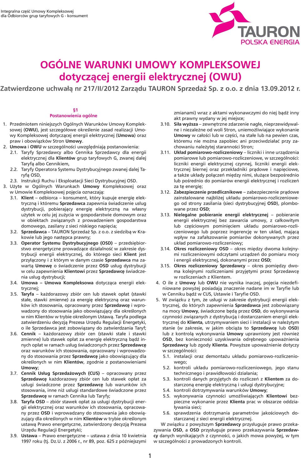 Przedmiotem niniejszych Ogólnych Warunków Umowy Kompleksowej (OWU), jest szczegółowe określenie zasad realizacji Umowy Kompleksowej dotyczącej energii elektrycznej (Umowa) oraz praw i obowiązków