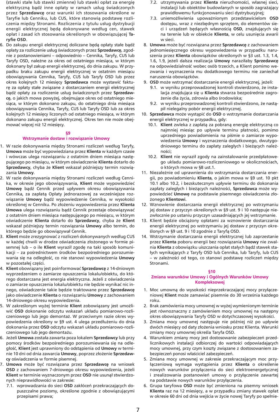 Rozliczenia z tytułu usług dystrybucji energii elektrycznej będą dokonywane według cen, stawek opłat i zasad ich stosowania określonych w obowiązującej Taryfie OSD. 6.