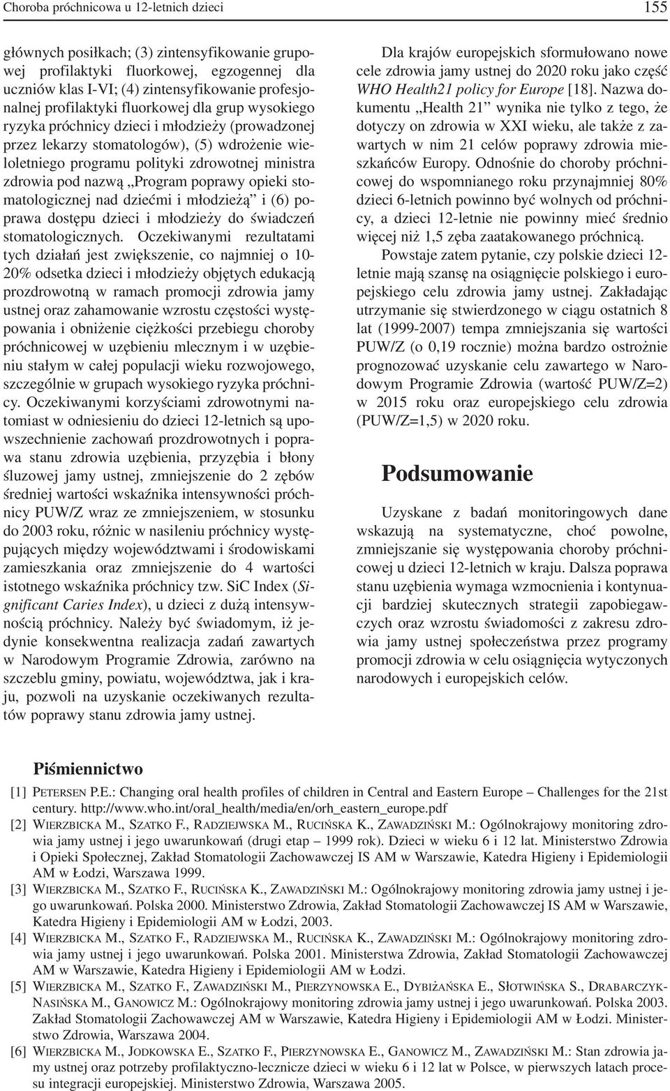 nazwą Program poprawy opieki sto matologicznej nad dziećmi i młodzieżą i (6) po prawa dostępu dzieci i młodzieży do świadczeń stomatologicznych.