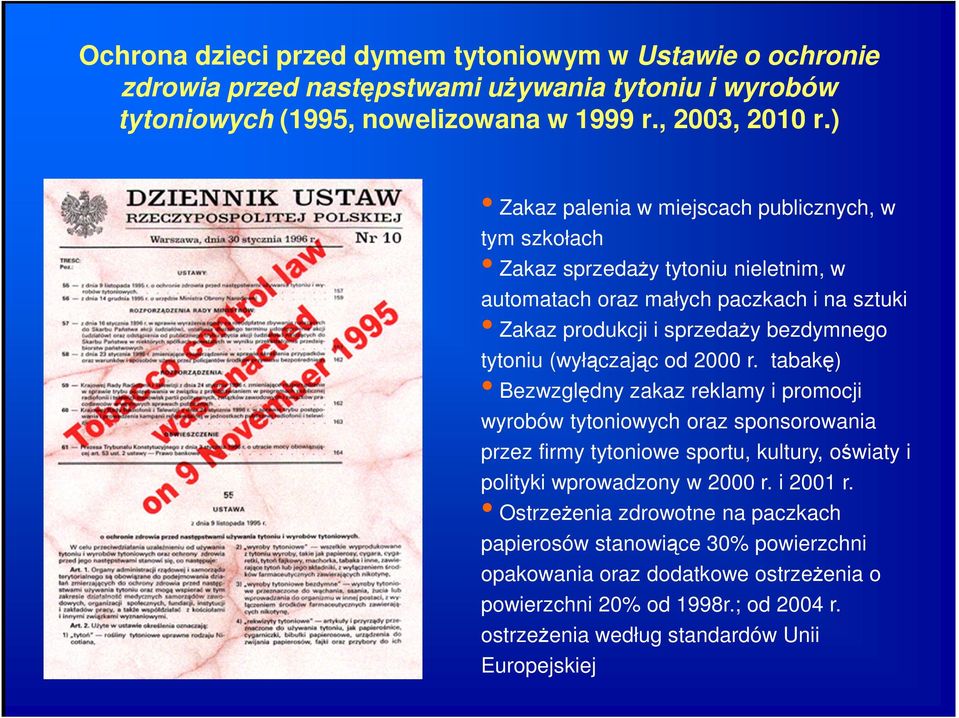 (wyłączając od 2000 r. tabakę) Bezwzględny zakaz reklamy i promocji wyrobów tytoniowych oraz sponsorowania przez firmy tytoniowe sportu, kultury, oświaty i polityki wprowadzony w 2000 r.