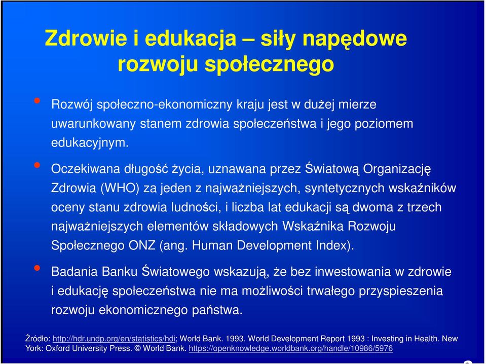 najważniejszych elementów składowych Wskaźnika Rozwoju Społecznego ONZ (ang. Human Development Index).