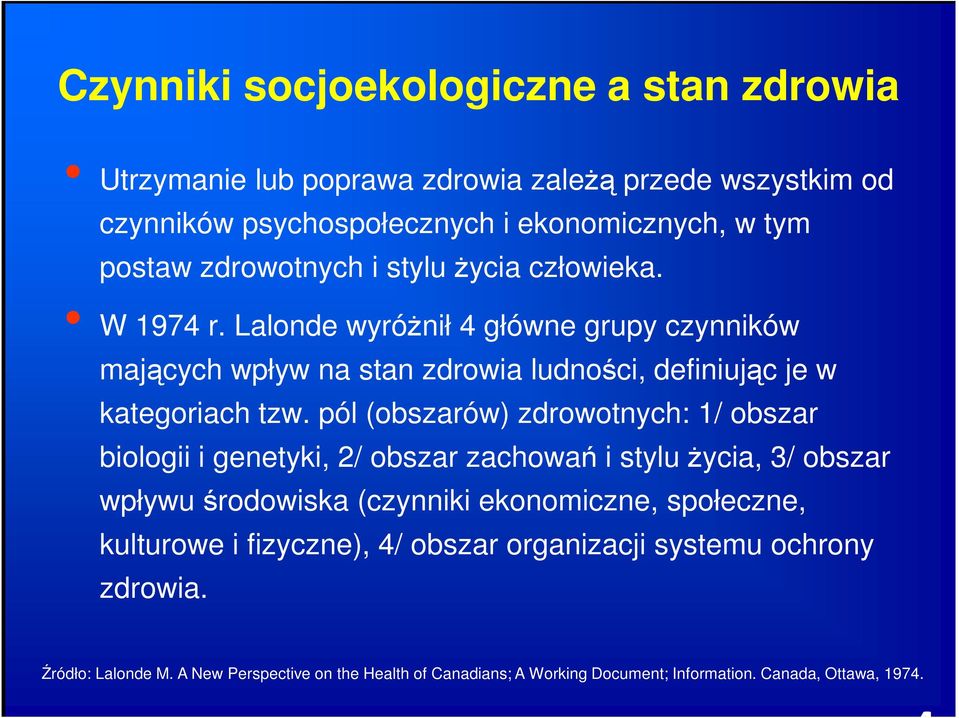 pól (obszarów) zdrowotnych: 1/ obszar biologii i genetyki, 2/ obszar zachowań i stylu życia, 3/ obszar wpływu środowiska (czynniki ekonomiczne, społeczne, kulturowe i