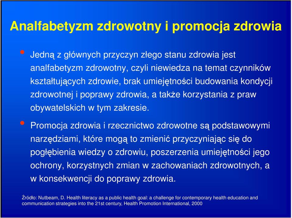 Promocja zdrowia i rzecznictwo zdrowotne są podstawowymi narzędziami, które mogą to zmienić przyczyniając się do pogłębienia wiedzy o zdrowiu, poszerzenia umiejętności jego ochrony,